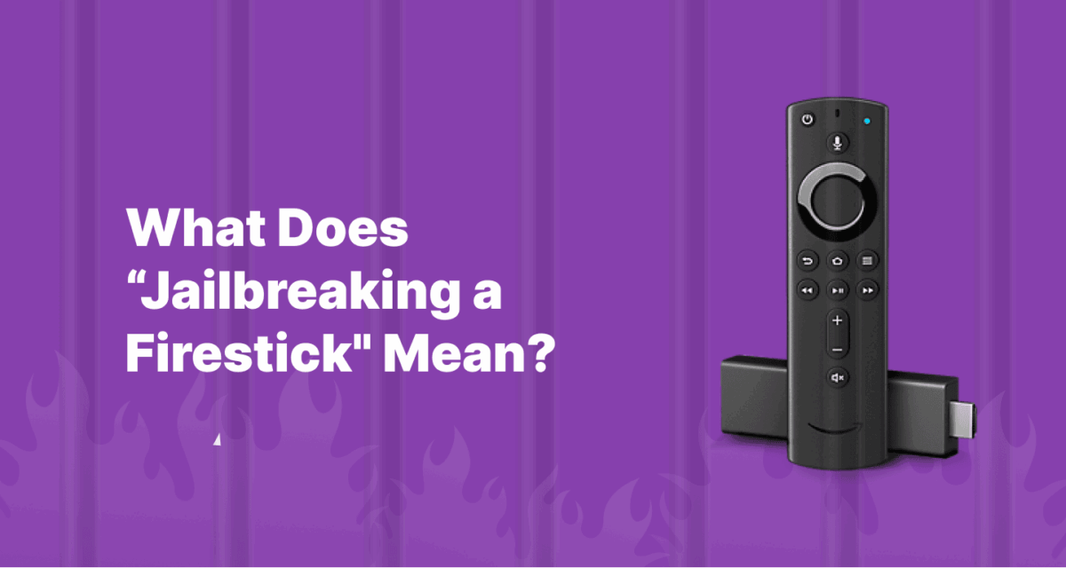 What Does Jailbreaking a Firestick Mean