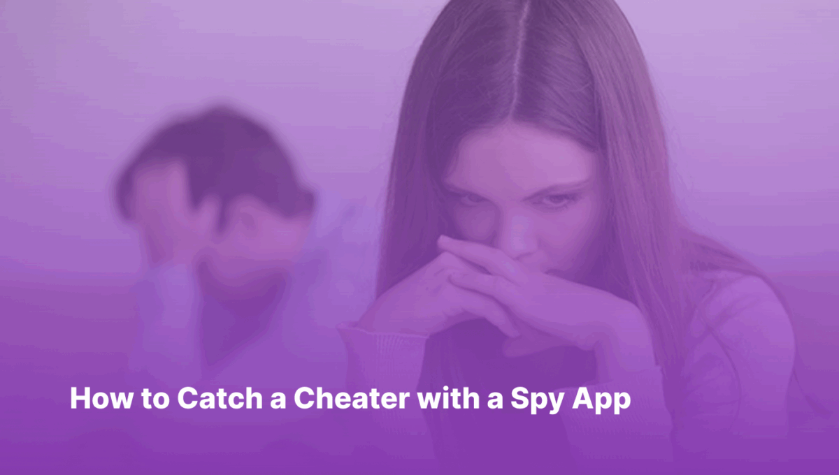 How to Catch a Cheater with a Spy App